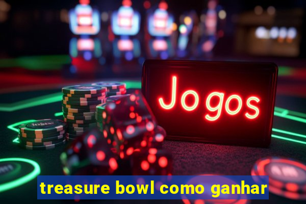 treasure bowl como ganhar